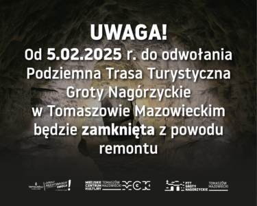 Grafika informująca o zamknięciu Podziemnej Trasy Turystycznej Grot Nagórzyckich w Tomaszowie Mazowieckim od 5.02.2025 r. do odwołania z powodu remontu.